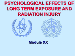PSYCHOLOGICAL EFFECTS OF LONG TERM EXPOSURE AND RADIATION INJURY  Module XX Syllabus        Module Medical XX  Introduction Medical consequences of radiation accidents Psychological consequences of radiation accidents What is psychological stress.
