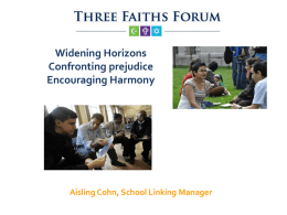 Widening Horizons Confronting prejudice Encouraging Harmony  Aisling Cohn, School Linking Manager Education Engagement Action  Increasing understanding and knowledge of different faiths and beliefs Supporting sustained dialogue between people of different.