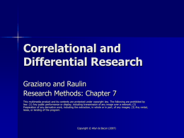 Correlational and Differential Research Graziano and Raulin Research Methods: Chapter 7 This multimedia product and its contents are protected under copyright law.