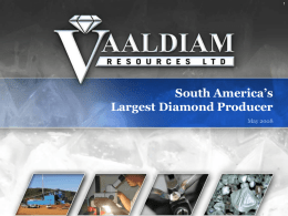 South America’s Largest Diamond Producer May 2008 Cautionary Statement All monetary amounts in U.S.