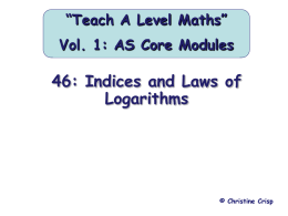 “Teach A Level Maths” Vol. 1: AS Core Modules  46: Indices and Laws of Logarithms  © Christine Crisp   Indices and Laws of Logarithms Unknown Indices We have.