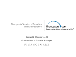 Changes in Taxation of Annuities and Life Insurance  George K. Chamberlin, JD Vice President – Financial Strategies  FINANCEWARE  ®   Building  Taxation of Annuities and Life Insurance  A Look.