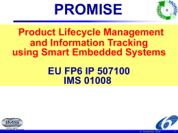 PROMISE  @  Product Lifecycle Management and Information Tracking using Smart Embedded Systems EU FP6 IP 507100 IMS 01008  © November 2004
