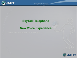 SkyTalk Telephone New Voice Experience Agenda 1. Introduction of SkyTalk Telephone  2. Advantages over Internet / VoIP phones 3.