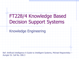 FT228/4 Knowledge Based Decision Support Systems Knowledge Engineering  Ref: Artificial Intelligence A Guide to Intelligent Systems, Michael Negnevitsky – Aungier St.