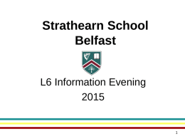Strathearn School Belfast  L6 Information Evening PROGRAMME FOR THE EVENING • Introduction  Mr Manning  • Pastoral  Mrs McCracken (Head of 6th Form)  • Curriculum  Mrs Quinn (VP)  • Careers  Mrs Hearst.