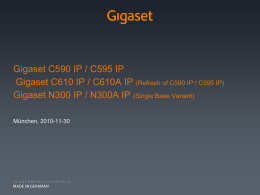 Gigaset C590 IP / C595 IP Gigaset C610 IP / C610A IP (Refresh of C590 IP / C595 IP) Gigaset N300 IP.