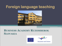 Foreign language teaching  BUSINESS ACADEMY RUZOMBEROK SLOVAKIA   SLOVAKIA – a country in the heart of Europe Ružomberok  Ruzomberok  a small town in the north of Slovakia   EDUCATION  SYSTEM IN  SLOVAKIA  AND FOREIGN  LANGUAGE TEACHING Schooling starts.