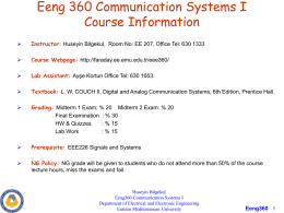 Eeng 360 Communication Systems I Course Information   Instructor: Huseyin Bilgekul, Room No: EE 207, Office Tel: 630 1333    Course Webpage: http://faraday.ee.emu.edu.tr/eee360/    Lab Assistant: Ayşe.