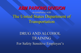 ABM PARKING DIVISION in compliance with  The United States Department of Transportation DRUG AND ALCOHOL TRAINING For Safety Sensitive Employee’s   AMPCO SYSTEM Drug Testing Policy It is Ampco System’s.