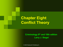 Chapter Eight Conflict Theory Criminology 9th and 10th edition Larry J. Siegel  © 2003 Wadsworth Publishing Co.   Schools of Thought CONFLICT Criminologists who view crime as a function of.