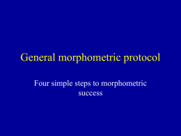 General morphometric protocol Four simple steps to morphometric success   Four steps • Data acquisition – images and landmarks • Remove shape variation and generate shape variables.