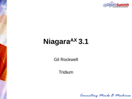 NiagaraAX 3.1 Gil Rockwell  Tridium  Connecting Minds & Machines So, what’s new in NiagaraAX 3.1?? • “Provisioning” of JACEs by a new service on.
