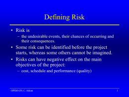 Defining Risk • Risk is – the undesirable events, their chances of occurring and their consequences.  • Some risk can be identified before the.