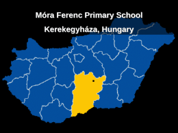 Móra Ferenc Primary School Kerekegyháza, Hungary Móra Ferenc Primary School is the only primary institution of Kerekegyháza where the children of the.