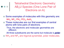 Tetrahedral Electronic Geometry: AB3U Species (One Lone Pair of Electrons on A)   Some examples of molecules with this geometry are: NH3, NF3, PH3, PCl3,