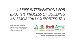 4 BRIEF INTERVENTIONS FOR BPD: THE PROCESS OF BUILDING AN EMPIRICALLY SUPORTED TAU Michel André Reyes Ortega PsyD * ** *** Angélica Nathalia Vargas.