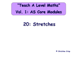 “Teach A Level Maths” Vol. 1: AS Core Modules  20: Stretches  © Christine Crisp   Stretches  Module C1  Module C2  Edexcel  AQA  OCR  MEI/OCR  "Certain images and/or photos on this presentation are.