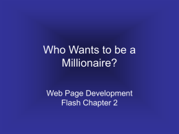 Who Wants to be a Millionaire? Web Page Development Flash Chapter 2   $100 Question Vector graphics are native to which program?  A.
