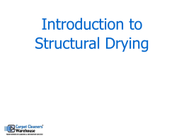 Introduction to Structural Drying The Changing “State” of Water • Water exists in three states of matter: – solid (ice) – liquid (water) – gas (steam/vapour).  •