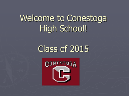 Welcome to Conestoga High School!  Class of 2015 Student Services Office Hours - 7:00am to 3:30pm We are here to help!