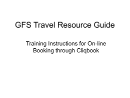 GFS Travel Resource Guide Training Instructions for On-line Booking through Cliqbook   INSTRUCTIONS FOR RESERVING GFS BUSINESS TRAVEL On March 2, under HomePlate>People Services, a new.
