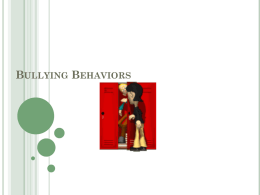 BULLYING BEHAVIORS WHAT IS CONSIDERED BULLYING? BULLYING BEHAVIORS-LEVEL I PHYSICAL-Harm to another’s body or property Verbal     Non-Verbal  Taunting    Expressing physical superiority    Defacing property    Pushing/shoving    Making threatening gestures  Taking small items from others.