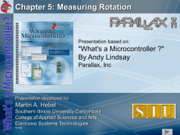 Chapter 5: Measuring Rotation  Presentation based on:  "What's a Microcontroller ?" By Andy Lindsay Parallax, Inc  Presentation developed by:  Martin A.