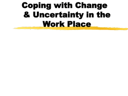 Coping with Change & Uncertainty in the Work Place Common Myths Regarding Change and Transition  It happens quickly  Time takes care of everything  