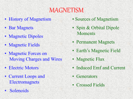 MAGNETISM • History of Magnetism  • Sources of Magnetism  • Bar Magnets  • Spin & Orbital Dipole Moments  • Magnetic Dipoles • Magnetic Fields  • Magnetic Forces on Moving.