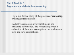 Part 2 Module 3 Arguments and deductive reasoning  Logic is a formal study of the process of reasoning, or using common sense. Deductive reasoning.