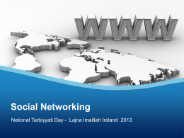 Social Networking National Tarbiyyati Day - Lajna Imaillah Ireland 2013 Social Networking  There are many internet dangers but let’s focus on just one.