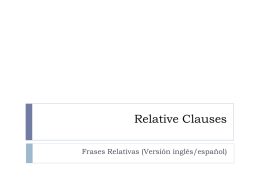 Relative Clauses Frases Relativas (Versión inglés/español)   ¿Qué son las frases relativas?   Son aquellas frases relativas a o relacionadas con algo o alguien, al cual.