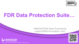Presented to  FDR Data Protection Suite… INNOVATION Data Processing support@fdrinnovation.com  ©©CopyrightAll rights reserved. CopyrightINNOVATION  Data Processing. All rights reserved.