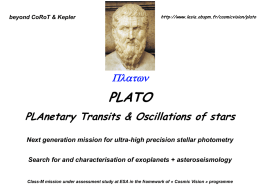 http://www.lesia.obspm.fr/cosmicvision/plato  beyond CoRoT & Kepler    PLATO PLAnetary Transits & Oscillations of stars Next generation mission for ultra-high precision stellar photometry Search for and characterisation of.