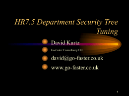 HR7.5 Department Security Tree Tuning David Kurtz Go-Faster Consultancy Ltd.  david@go-faster.co.uk www.go-faster.co.uk Why Trees? This is a technical presentation Complex SQL Optimisers Query Execution Plans Indexes Replication.