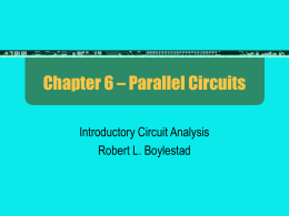 Chapter 6 – Parallel Circuits Introductory Circuit Analysis Robert L. Boylestad 6.1 - Introduction There are  two network configurations – series and parallel In Chapter 5