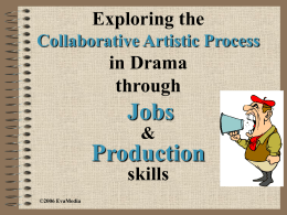 Exploring the Collaborative Artistic Process  in Drama through  Jobs &  Production skills ©2006 EvaMedia What are some of the jobs / careers in theatre?