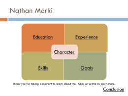 Nathan Merki  Education  Experience  Character Skills  Goals  Thank you for taking a moment to learn about me.