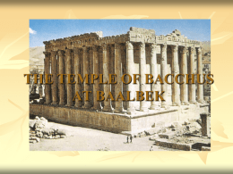THE TEMPLE OF BACCHUS AT BAALBEK BASIC FACTS        dates from about 150 AD. is built from local limestone. is 65.2m by 33.5m, and 31m.