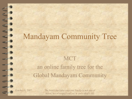 Mandayam Community Tree MCT an online family tree for the Global Mandayam Community October 9, 2007  The bond that links your true family is not.