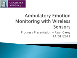 Progress Presentation - Ryan Carey 14/01/2011      Develop an ambulatory system that could be used to monitor emotions using wireless sensors. The Bioelectronics cluster.