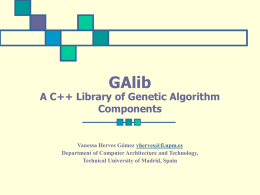 GAlib  A C++ Library of Genetic Algorithm Components  Vanessa Herves Gómez vherves@fi.upm.es Department of Computer Architecture and Technology, Technical University of Madrid, Spain.