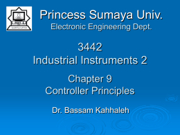 Princess Sumaya Univ. Electronic Engineering Dept. Industrial Instruments 2 Chapter 9 Controller Principles Dr. Bassam Kahhaleh.