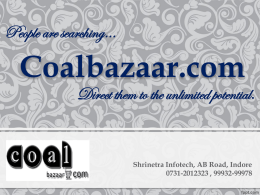 People are searching…  Coalbazaar.com  Direct them to the unlimited potential.  Shrinetra Infotech, AB Road, Indore 0731-2012323 , 99932-99978
