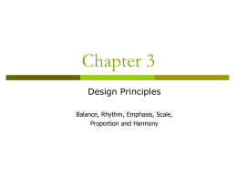 Chapter 3 Design Principles Balance, Rhythm, Emphasis, Scale, Proportion and Harmony   Review:   What are the elements of design?        Space Line Form/shape Texture Ornament   Introduction No one can set absolute rules for creating.