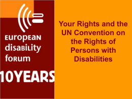 Your Rights and the UN Convention on the Rights of Persons with Disabilities What is this new Convention? • A legally binding international human rights treaty,