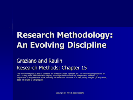 Research Methodology: An Evolving Discipline Graziano and Raulin Research Methods: Chapter 15 This multimedia product and its contents are protected under copyright law.