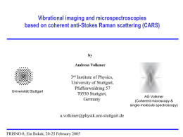 Vibrational imaging and microspectroscopies based on coherent anti-Stokes Raman scattering (CARS)  by Andreas Volkmer  Universit&auml;t Stuttgart  3rd Institute of Physics, University of Stuttgart, Pfaffenwaldring 57 70550 Stuttgart, Germany  a.volkmer@physik.uni-stuttgart.de  FRISNO-8, Ein.