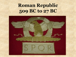 Roman Republic 509 BC to 27 BC   BACKGROUND Founding of Rome  • The tale of Aeneas  (The Aeneid by Vergil)  – Fleeing burning Troy with his.